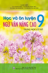 Học và ôn luyện Ngữ văn nâng cao 9 (tập 2)