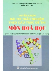 Tuyển Chọn Bài Thi Trắc Nghiệm Theo Cấu Trúc Đề Thi Môn Hóa Học-Dùng Để Luyện Thi Tốt Nghiệp Thpt Và Đại Học, Cao Đẳng