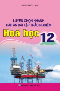 Luyện chọn nhanh đáp án bài tập trắc nghiệm Hoá học 12
