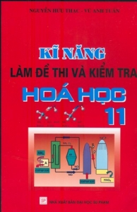 Kỹ năng làm đề thi và kiểm tra Hóa học 11